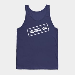 Adequate-Ish Tank Top